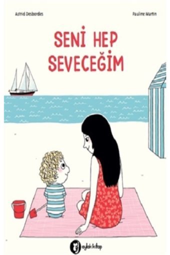 Aylak Kitap Seni Hep Seveceğim - Astrid Desbordes & Pauline Martin