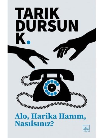 Alo Harika Hanım Nasılsınız? - Tarık Dursun K. - İthaki Yayınları