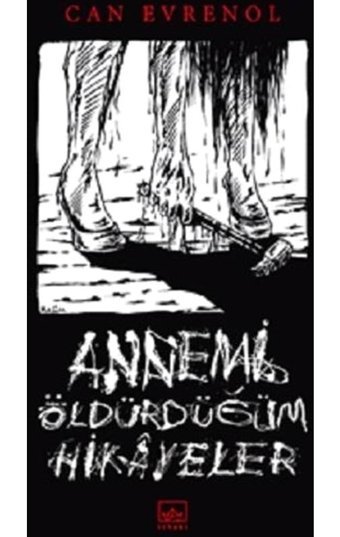 Annemi Öldürdüğüm Hikayeler - Can Evrenol - İthaki Yayınları