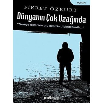 Dünyanın Çok Uzağında - Fikret Özkurt - Telgrafhane Yayınları