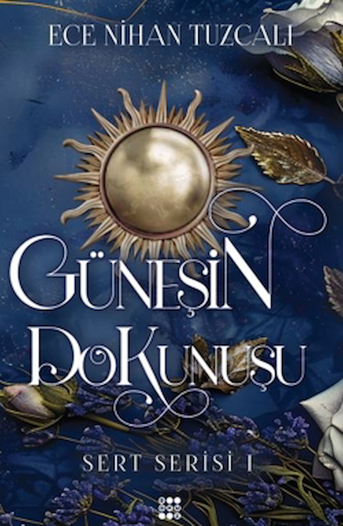 Güneşin Dokunuşu - Sert Serisi 1 / Ece Nihan Tuzcalı / Dokuz Yayınları / 9786256030848