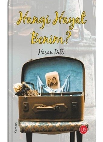 Hangi Hayat Benim? - Hasan Dilli - Us Yayınları