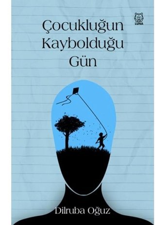 Çocukluğun Kaybolduğu Gün - Dilruba Oğuz - Luna Yayınları