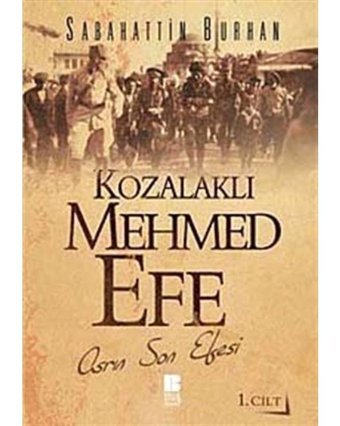 Kozalaklı Mehmed Efe - 1. Cilt - Sabahattin Burhan - Bilge Kültür Sanat