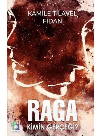 Raga Kimin Gerçeği? - Kamile Tilavel Fidan - Fa Yayınları