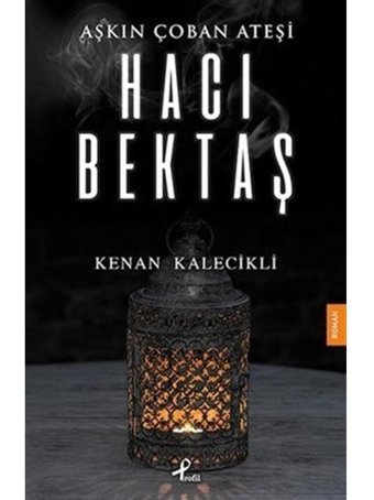 Aşkın Çoban Ateşi-Hacı Bektaş - Kenan Kalecikli - Profil Kitap