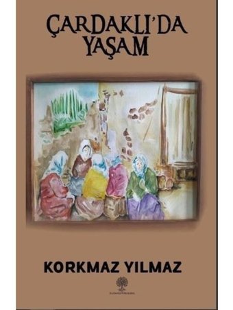 Çardaklıda Yaşam - Korkmaz Yılmaz - Platanus Publishing