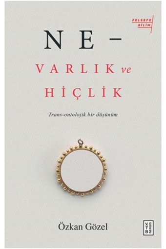 Ketebe Yayınları Ne - Varlık Ve Hiçlik - Trans-ontolojik Bir Düşünüm Özkan Gözel