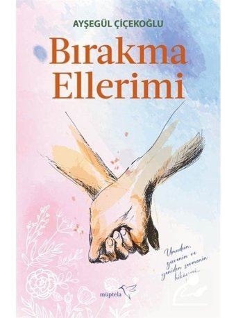 Bırakma Ellerimi - Ayşegül Çiçekoğlu - Müptela Yayınları