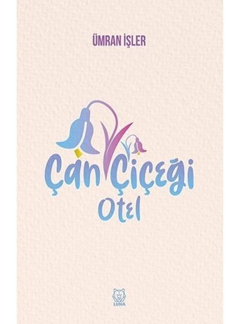 Çan Çiçeği Otel - Ümran İşler - Luna Yayınları
