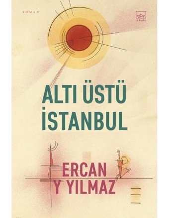 Altı Üstü İstanbul - Ercan y Yılmaz - İthaki Yayınları