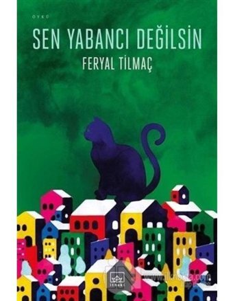 Sen Yabancı Değilsin - Feryal Tilmaç - İthaki Yayınları