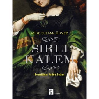 Sırlı Kalem-Bezmialem Valide Sultan - Mine Sultan Ünver - Mona