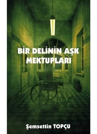Bir Delinin Aşk Mektupları - Şemsettin Topçu - Platanus Publishing