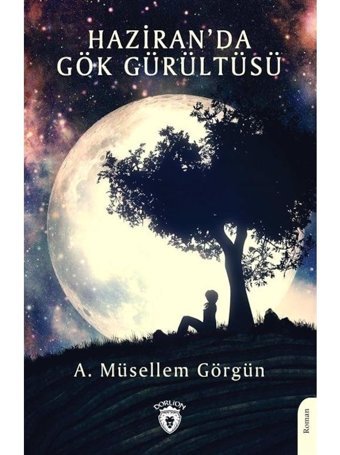 Haziran'da Gök Gürültüsü - A. Müsellem Görgün - Dorlion Yayınevi