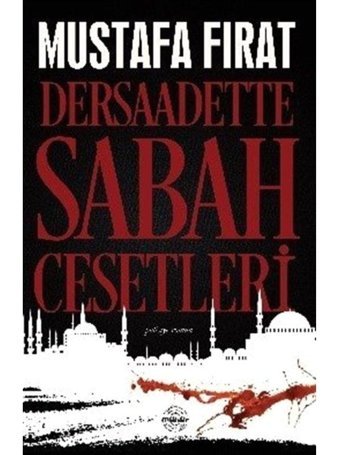 Dersaadette Sabah Cesetleri - Mustafa Fırat - Mühür Kitaplığı