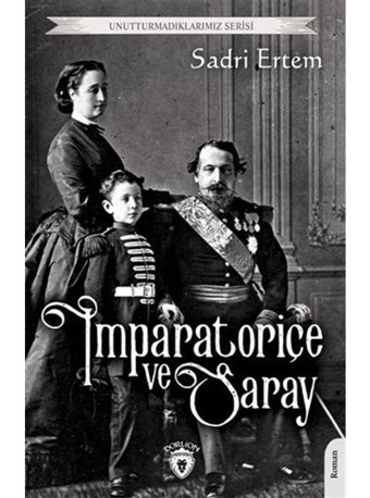İmparatoriçe ve Saray - Unutturmadıklarımız Serisi - Sadri Ertem - Dorlion Yayınevi