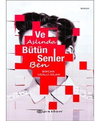 Ve Aslında Bütün Senler Ben - Bircan Usallı Silan - Epsilon Yayınevi
