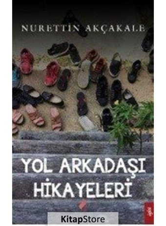 Yol Arkadaşı Hikayeleri - Nurettin Akçakale - Klaros Yayınları