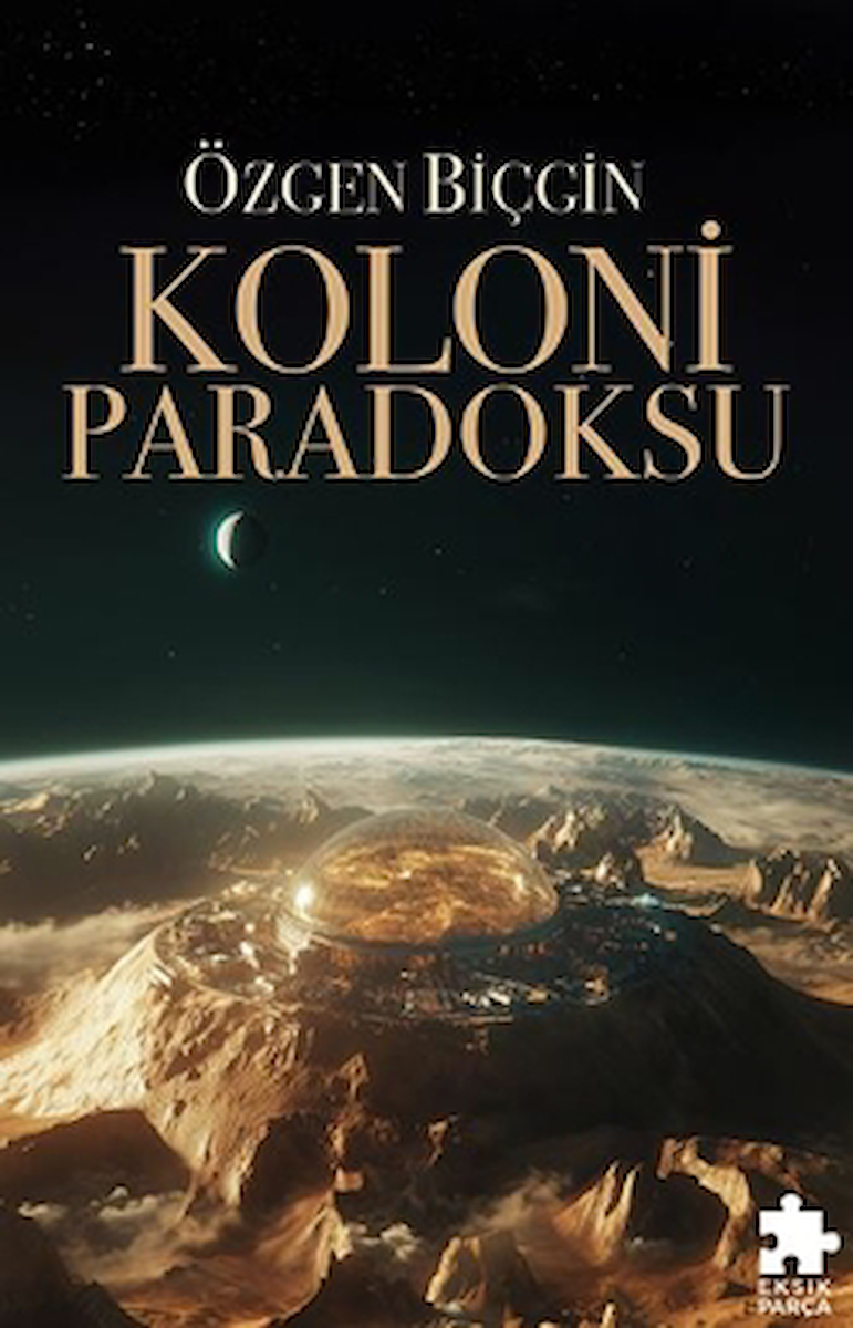Koloni Paradoksu / Özgen Biçgin / Eksik Parça Yayınları / 9786256231245