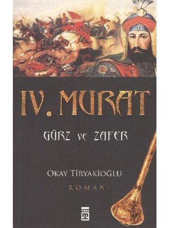 4. Murat - Gürz ve Zafer - Okay Tiryakioğlu - Timaş Yayınları