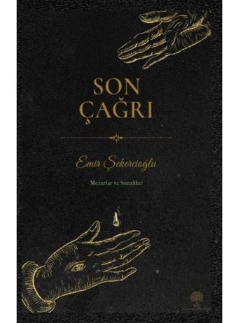 Son Çağrı - Mezarlar ve Sunaklar - Emir Şekercioğlu - Platanus Publishing