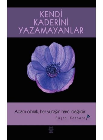Kendi Kaderini Yazamayanlar - Büşra Karaatay - Luna Yayınları