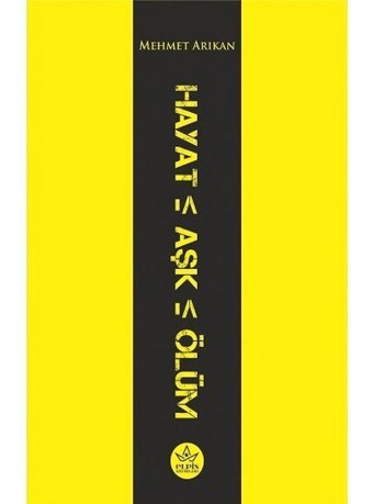 Hayat - Aşk - Ölüm - Mehmet Arıkan - Elpis Yayınları