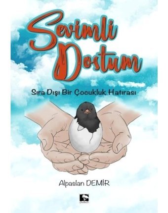 Sevimli Dostum - Sıra Dışı Bir Çocukluk Hatırası - Alpaslan Demir - Çınaraltı Yayınları