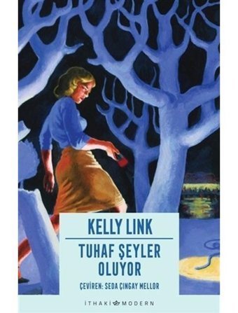 Tuhaf Şeyler Oluyor - Kelly Link - İthaki Yayınları