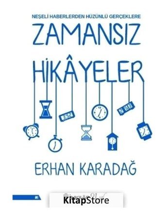 Zamansız Hikayeler-Neşeli Haberlerden Hüzünlü Gerçeklere - Erhan Karadağ - İnkılap Kitabevi