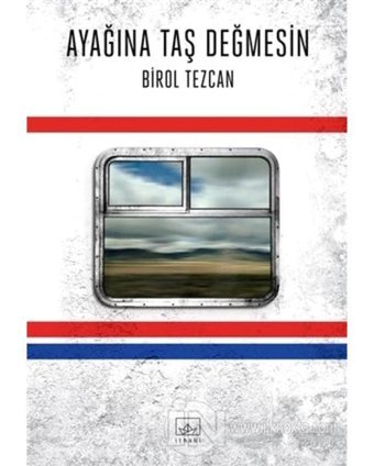 Ayağına Taş Değmesin - Birol Tezcan - İthaki Yayınları
