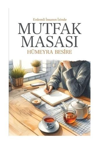 Mutfak Masası - Erdemli İnsanın İzinde - Hümeyra Besire - Halk Kitabevi