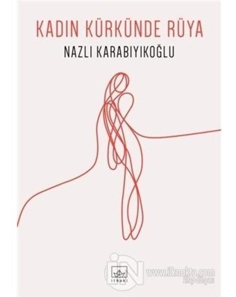 Kadın Kürkünde Rüya - Nazlı Karabıyıkoğlu - İthaki Yayınları