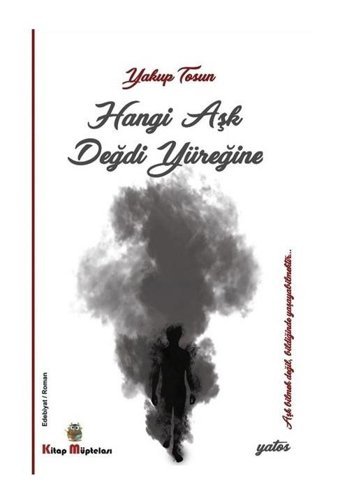 Hangi Aşk Değdi Yüreğine - Yakup Tosun - Kitap Müptelası Yayınları