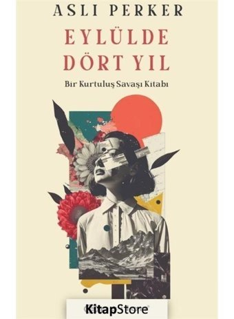 Eylülde Dört Yıl - Bir Kurtuluş Savaşı Kitabı - Aslı Perker - Epsilon Yayınevi