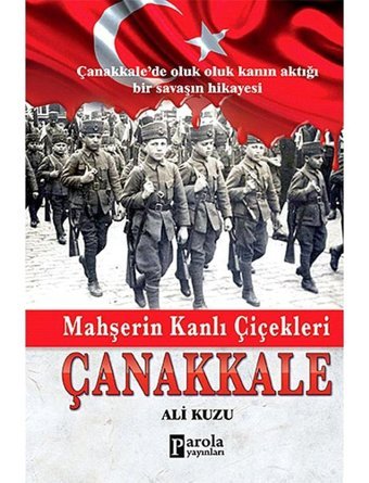 Mahşerin Kanlı Çiçekleri Çanakkale - Ali Kuzu - Parola Yayınları