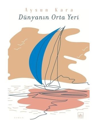 Dünyanın Orta Yeri - Aysun Kara - İthaki Yayınları