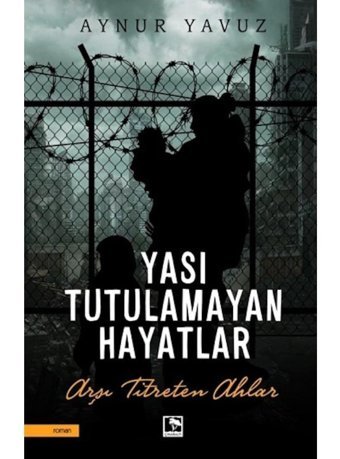 Yası Tutulamayan Hayatlar - Aynur Yavuz - Çınaraltı Yayınları