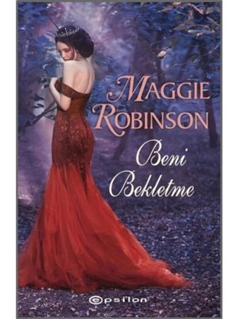 Beni Bekletme - Maggie Greenwood Robinson - Epsilon Yayınevi