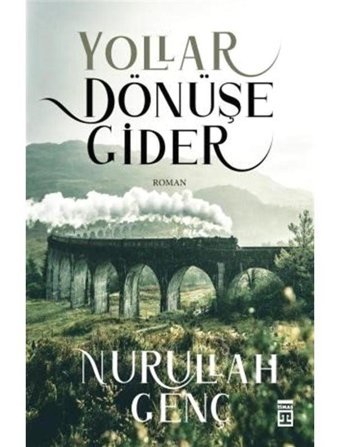 Yollar Dönüşe Gider - Nurullah Genç - Timaş Yayınları