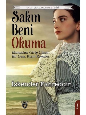 Sakın Beni Okuma - Unutturmadıklarımız Serisi - İskender Fahreddin - Dorlion Yayınevi