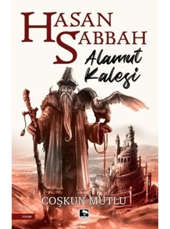 Hasan Sabbah:Alamut Kalesi - Coşkun Mutlu - Çınaraltı Yayınları