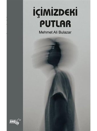 İçimizdeki Putlar - Mehmet Ali Bulazar - Sınırsız Kitap