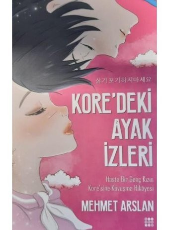 Kore'deki Ayak İzleri-Hasta Bir Genç Kızın Kore'sine Kavuşma Hikayesi - Mehmet Arslan - Dokuz Yayınları