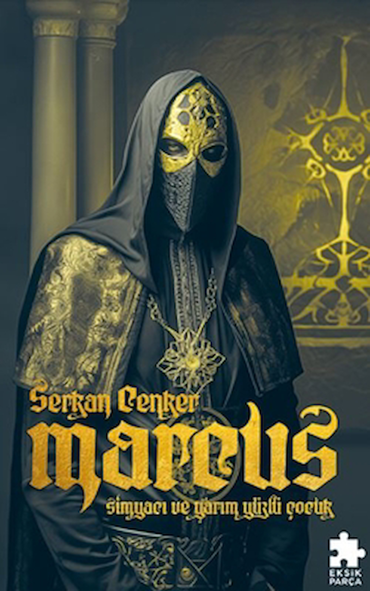 Marcus: Simyacı ve Yarım Yüzlü Çocuk / Serkan Cenker / Eksik Parça Yayınları / 9786256231313