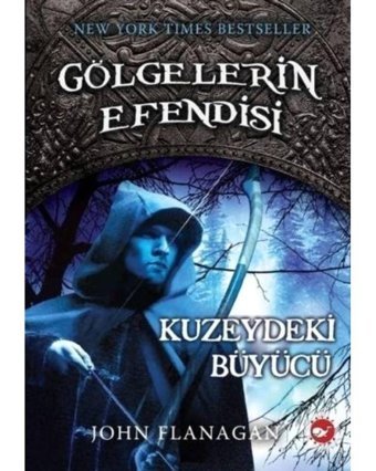 Gölgelerin Efendisi 5 - Kuzeydeki Büyücü - John Flanagan - Beyaz Balina Yayınları