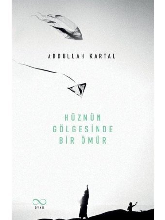 Hüznün Gölgesinde Bir Ömür - Abdullah Kartal - Bengisu Yayınları