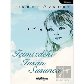 İçimizdeki İnsan Susunca - Fikret Özkurt - Telgrafhane Yayınları