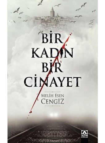 Bir Kadın Bir Cinayet - Melih Esen Cengiz - Altın Kitaplar